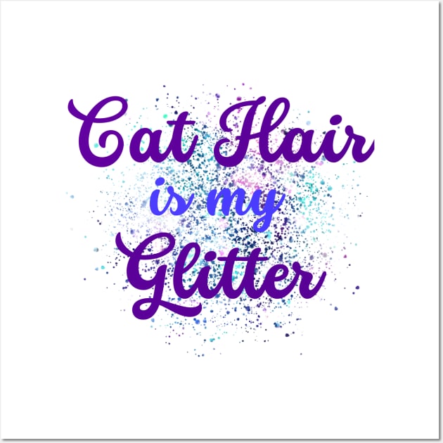 cat hair is my glitter design Wall Art by Lindseysdesigns